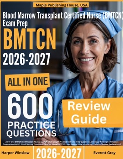 Blood Marrow Transplant Certified Nurse (BMTCN) Exam Prep: All-In-One Guide with 4 Full Sets of 600 Practice Questions with detailed explanation  ONCC BMTCN Certification Review by Simona Haynes