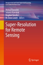 Super-Resolution for Remote Sensing - Michal Kawulok, Jolanta Kawulok, Bogdan Smolka & M. Emre Celebi