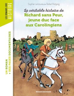 La véritable histoire de Richard sans Peur, jeune duc face aux Carolingiens by Sophie Lamoureux & Terkel Risbjerg