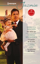 Así debe ser - Lo mejor de la vida - La soledad del héroe - Rebecca Winters, Teresa Southwick & Cathie Linz