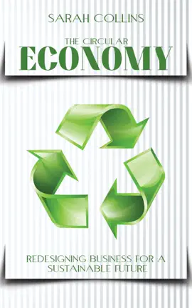 The Circular Economy - Redesigning Business for a Sustainable Future