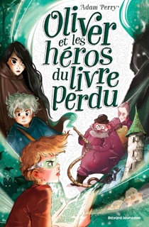 Oliver et les héros du livre perdu by Adam Perry, Marion Roman & Ariane Delrieu