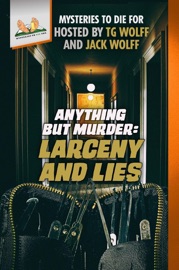 Anything but Murder: Larceny and Lies - TG Wolff, Ed Teja, Bonnar Spring, Kathleen Marple Kalb, Robert J. Binney, Jason Little, Debra H. Goldstein, Margaret S. Hamilton, Jim Winter, KM Rockwood & Jack Wolff