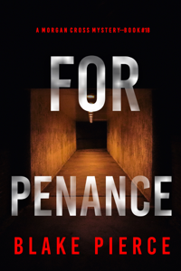 For Penance (A Morgan Cross FBI Suspense Thriller—Book 18) - Blake Pierce Cover Art