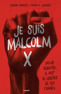 Je suis Malcolm X by Ilyasah Shabazz, Tiffany D. Jackson & Christine Board-Schwartz