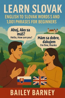 Learn Slovak: English to Slovak Words and 1,001 Phrases for Beginners by Bailey Barney