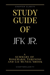 Study Guide of JFK Jr. by RoseMarie Terenzio and Liz McNeil ( chapter clarity) by Chapter Clarity