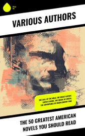 The 50 Greatest American Novels You Should Read - Herman Melville, Walt Whitman, Henry David Thoreau, Sinclair Lewis, Louisa May Alcott, Emily Dickinson, F. Scott Fitzgerald, Gertrude Stein, Kate Chopin, Theodore Dreiser, Edith Wharton, Frances Hodgson Burnett, Mark Twain, Mary Mapes Dodge, Jack London, James Fenimore Cooper, Stephen Crane, O. Henry, Henry James, Edgar Allan Poe, Washington Irving, H. P. Lovecraft, L. Frank Baum, Edgar Rice Burroughs, Lew Wallace, Max Brand, Zane Grey, Dillon Wallace, Meriwether Lewis, William Clark, Harriet Jacobs, Frederick Douglass, Harriet Beecher Stowe, Nathaniel Hawthorne, Richard Henry Dana, William Dean Howells, Edward Bellamy, Willa Cather, Ambrose Bierce, E. W. Hornung, Wallace D. Wattles & William Walker Atkinson