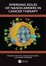 Emerging Roles of Nanocarrier in Cancer Therapy - Rishabha Malviya, Arun Kumar Singh & Sonali Sundram