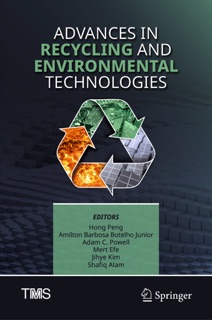 Advances in Recycling and Environmental Technologies by Hong Peng, Amilton Barbosa Botelho Junior, Adam C. Powell, Mert Efe, Jihye Kim & Shafiq Alam