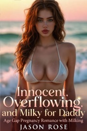 Innocent,Overflowing, and Milky for Daddy :Age Gap Pregnancy Romance with Milking