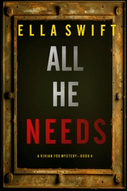 All He Needs (A Vivian Fox Suspense Thriller—Book 4) - Ella Swift