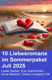 10 Liebesromane im Sommerpaket Juli 2025 - Leslie Garber, Eva Joachimsen, Anna Martach & Grace Livingston Hill
