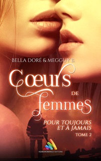 Cœurs de femmes : Pour toujours et à jamais : Tome 2 (Livre lesbien, roman lesbien) by Bella Doré, Megguy B. & Homoromance Editions