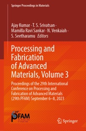 Processing and Fabrication of Advanced Materials, Volume 3 - Ajay Kumar, T. S. Srivatsan, Mamilla Ravi Sankar, N. Venkaiah & S. Seetharamu