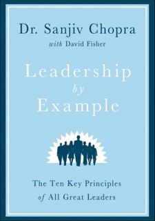 Leadership by Example by Sanjiv Chopra & David Fisher