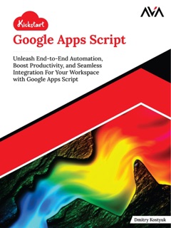 Kickstart Google Apps Script by Dmitry Kostyuk