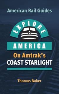 Explore America Aboard the Coast Starlight by Thomas Baker