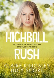 Highball Rush. Tajemnicze miasteczko Bootleg Springs by Claire Kingsley & Lucy Score