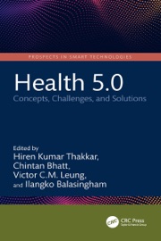 Health 5.0 - Hiren Kumar Thakkar, Chintan Bhatt, Victor C. M. Leung & Ilangko Balasingham