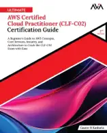 Ultimate AWS Certified Cloud Practitioner (CLF-C02) Certification Guide (2nd Edition)