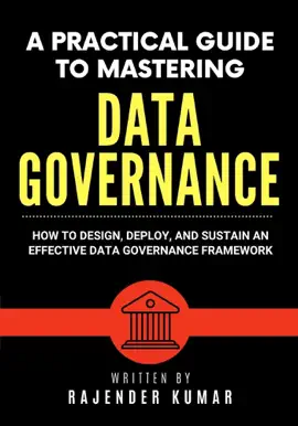 Read: A Practical Guide to Mastering Data Governance: How Book to Design, Deploy, and Sustain an Effective Data Governance Framework