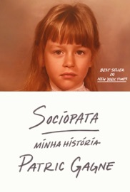 Sociopata: minha história – A autobiografia de uma sociopata do século XXI - Patric Gagne