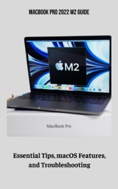 MacBook Pro 2022 M2 Guide Essential Tips, macOS Features, and Troubleshooting