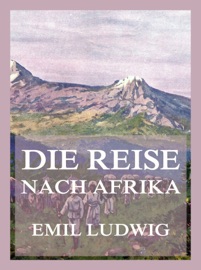 Die Reise nach Afrika - Emil Ludwig