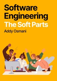 Software Engineering - The Soft Parts - Addy Osmani
