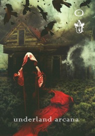 Underland Arcana 1 - Michael Barsa, Elou Carroll, David Hewitt, Nina Kiriki Hoffman, Jessie Kwak, Tristan Morris, Stephen O'Donnell, Jonathan Raab & Rebecca Ruvinsky