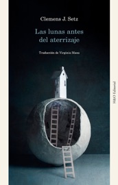Las lunas antes del aterrizaje - Clemens J. Setz