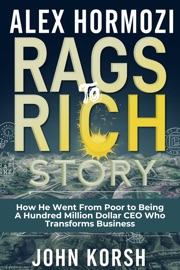 ALEX HORMOZI RAGS TO RICH STORY - How He Went From Poor to Being A Hundred Million Dollar CEO Who Transforms Business