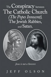 The Conspiracy between The Catholic Church (The Popes Innocent), The Jewish Rabbies, and Satan.