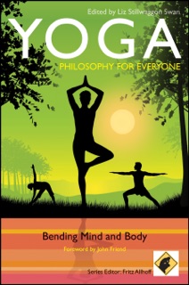 Yoga - Philosophy for Everyone by Fritz Allhoff, Liz Stillwaggon Swan & John Friend