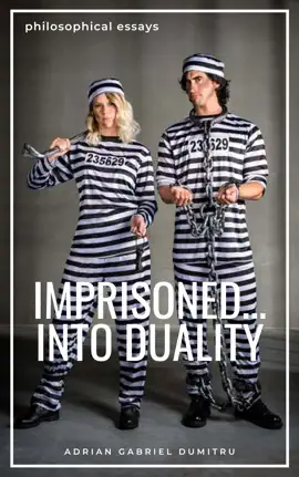 IMPRISONED ... INTO DUALITY