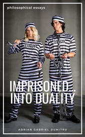 IMPRISONED ... INTO DUALITY
