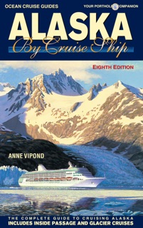Alaska By Cruise Ship – 8th Edition by Anne Vipond