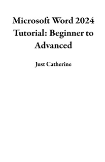 Microsoft Word 2024 Tutorial: Beginner to Advanced by Just Catherine