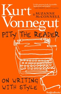 Pity the Reader by Kurt Vonnegut & Suzanne McConnell