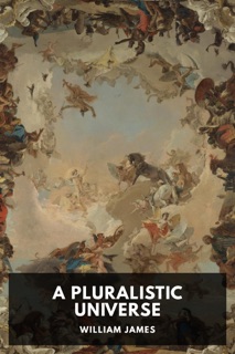 A Pluralistic Universe by William James
