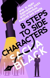 8 Steps to Side Characters How to Craft Supporting Roles with Intention, Purpose, and Power - Sacha Black