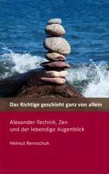 Das Richtige geschieht ganz von allein