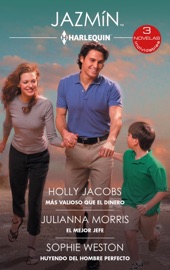 Más valioso que el dinero - El mejor jefe - Huyendo del hombre perfecto - Holly Jacobs, Julianna Morris & Sophie Weston