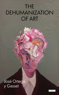 The Dehumanization of Art by José Ortega y Gasset