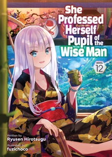She Professed Herself Pupil of the Wise Man (Light Novel) Vol. 12 by Ryusen Hirotsugu & fuzichoco