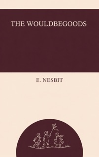 The Wouldbegoods by E. Nesbit