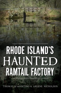 Rhode Island's Haunted Ramtail Factory by Thomas D'Agostino & Arlene Nicholson