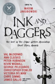 Ink and Daggers - Maxim Jakubowski, Neil Gaiman, Ann Cleeves, Christopher Fowler, Lavie Tidhar, Christine Poulson, James Sallis, Conrad Williams, Stuart Neville, George Pelecanos, Simon Brett, John Lawton, Ken Bruen, Mickey Spillane & Max Allan Collins