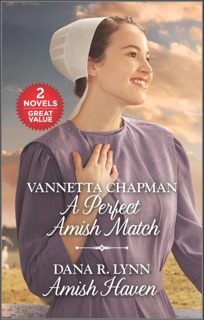 A Perfect Amish Match and Amish Haven by Vannetta Chapman & Dana R. Lynn